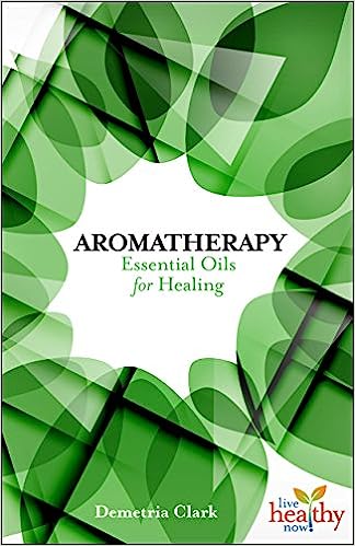 Aromatherapy: Essential Oils for Healing (Live Healthy Now) Paperback Online Sale