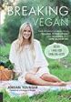 Breaking Vegan: One Woman s Journey from Veganism, Extreme Dieting, and Orthorexia to a More Balanced Life Online Sale