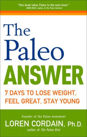 The Paleo Answer: 7 Days to Lose Weight, Feel Great, Stay Young Cheap