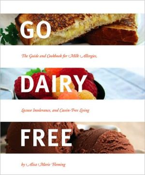 Go Dairy Free: The Guide and Cookbook for Milk Allergies, Lactose Intolerance, and Casein-Free Living Cheap