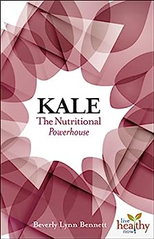 Kale: The Nutritional Powerhouse by Beverly Lynn Bennett Supply