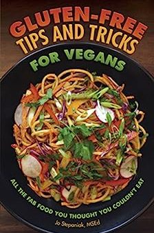 Gluten-Free Tips and Tricks for Vegans by Jo Stepaniak, MSEd on Sale