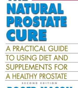 The Natural Prostate Cure, Second Edition: A Practical Guide to Using Diet and Supplements for a Healthy Prostate Sale