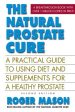 The Natural Prostate Cure, Second Edition: A Practical Guide to Using Diet and Supplements for a Healthy Prostate Sale